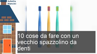 10 cose da fare con un vecchio spazzolino da denti [upl. by Jepson280]