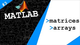 Lecture 3 Matrices amp Arrays  Exploring MATLAB [upl. by Shererd207]