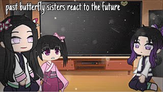 past butterfly sisters react to their future KNY  gacha club [upl. by Ehtyde]