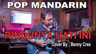 POP MANDARIN  RINDUNYA HATI INI  Cover By  Benny Cres [upl. by Hoyt172]