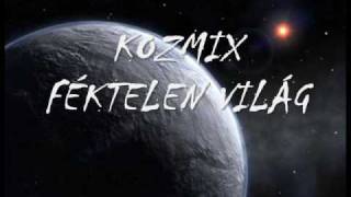 Kozmix  Féktelen Világ [upl. by Ayres]