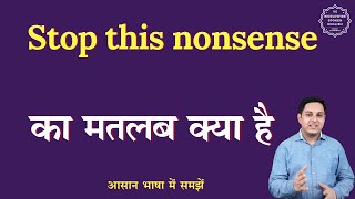 Stop this nonsense meaning in Hindi  Stop this nonsense ka matlab kya hota hai  English to hindi [upl. by Eneryc]