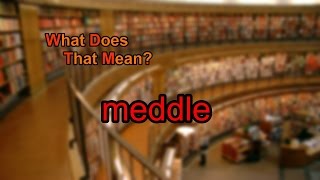 What does meddle mean [upl. by Bertsche]