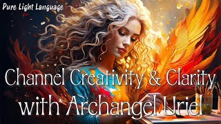 Channel Creativity and Clarity with Archangel Uriel [upl. by Eicrad350]