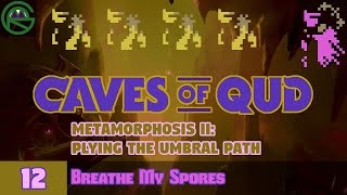 Caves of Qud  Episode 12 Breathe My Spores  Metamorphosis II Plying The Umbral Path [upl. by Nauq597]