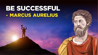 Marcus Aurelius  How To Be Successful Stoicism [upl. by Armand]