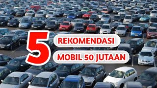 5 REKOMENDASI MOBIL BEKAS 50 JUTAAN [upl. by Natie]