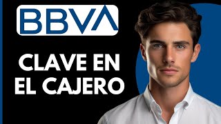 Como Generar Clave BBVA en el Cajero [upl. by Airbas]