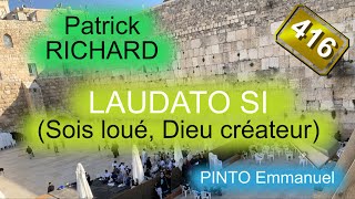 LAUDATO SI  Sois loué Dieu créateur  Patrick RICHARD  N°416 [upl. by Nnylakcaj]