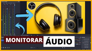 Como Monitorar Áudio no Obs Studio Como Ouvir Retorno no Fone ou Caixas de Som [upl. by Aeht344]