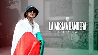 Lefty SM  La Misma Bandera 🇲🇽 [upl. by Tuesday]