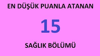 EN DÃœÅÃœK PUANLA ATANAN 15 SAÄLIK BÃ–LÃœMÃœ SAÄLIK ATAMA PUANLARILÄ°SANS  Ã–NLÄ°SANS  LÄ°SE SAÄLIK ALIMI [upl. by Yaral]