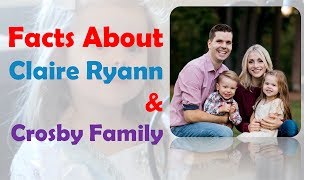 Things You Should Know About Claire Ryann Crosby amp Crosby Family [upl. by Anavi]