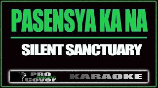 Pasensya Ka Na  SILENT SANCTUARY KARAOKE [upl. by Eilojne]