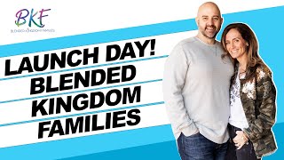 LAUNCH DAY Blended Kingdom Families [upl. by Hopper]