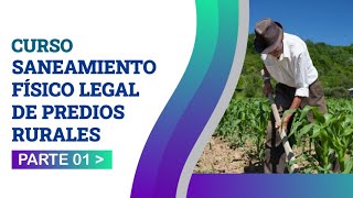 CURSO SANEAMIENTO FÍSICO LEGAL DE PREDIOS RURALES PARTE 1 [upl. by Englis]