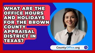 What Are the Office Hours and Holidays for the Brown County Appraisal District in Texas [upl. by Jarus]