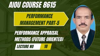 Performance Appraisal Methods  Future Oriented Methods  Performance Management  Course Code 8615 [upl. by Leuqcar300]