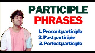 PARTICIPLE PHRASES Present Past and Perfect participle phrases  Meaning usages and difference [upl. by Northington]