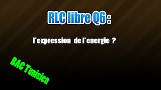 06RLC libresdéterminer lexpression de lenergie [upl. by Lain413]