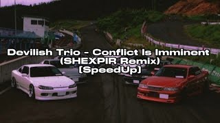 Devilish Trio  Conflict Is Imminent SHEXPIR Remix SpeedUp [upl. by Port]