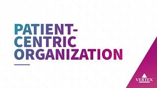 PatientCentric Organization  Vertex Pharmaceuticals [upl. by Howe65]