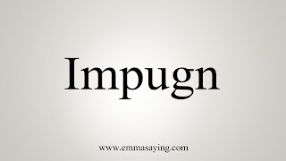 How To Say Impugn [upl. by Nileek598]