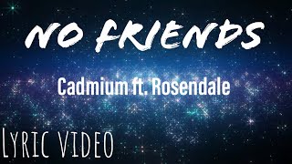 No Friends  Cadmium ft Rosendale Lyric Video [upl. by Birecree]