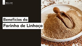 Benefícios da FARINHA DE LINHAÇA  Para que serve  Nullius Saúde Natural [upl. by Haron]