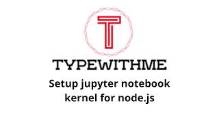 Setup jupyter notebook for nodejs [upl. by Lirrehs908]