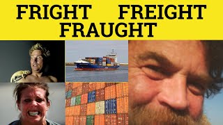 🔵 Fright Freight Fraught  Fright Meaning  Freight Examples  Fraught in a Sentence [upl. by Riaj]