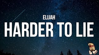 Elijah  Harder to lie Lyrics [upl. by Rolecnahc]