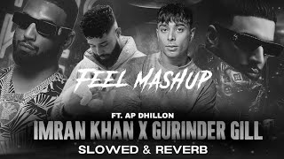 AP Dhillon X Imran Khan X Gurinder Gill  Slowed Reverb   AP Dhillon X Gurinder Gill Mashup 2024 [upl. by Mathias]