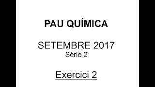 PAU Química selectivitat Setembre 2017 Solució Exercici 2 Proves d’accés a la universitat [upl. by Rucker278]