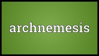 Archnemesis Meaning [upl. by Moreville192]