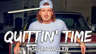 Morgan Wallen  Quittin’ Time Lyrics [upl. by Helsell93]