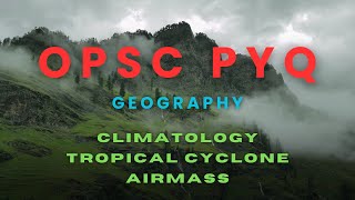 OPSC PYQ  Geography  Climatology Revision  Types of Rainfall  Airmass  Tropical Cyclone [upl. by Dorsey]