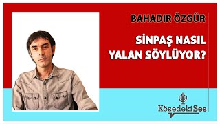 BAHADIR ÖZGÜR quotSİNPAŞ NASIL YALAN SÖYLÜYORquot  Köşe Yazısı Dinle [upl. by Yhpos441]