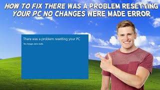 How To Fix There Was A Problem Resetting Your PC No Changes Were Made Error In Windows 1011 2024 [upl. by Aratihc716]