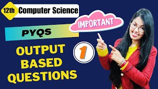 Previous Year Questions  Output Based Questions Part  1  PYQs Class 12 Computer Science [upl. by Briney]