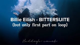 Billie Eilish BITTERSUITE but only first part on loop cause i loved it so much [upl. by Ynnahc]