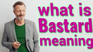 Bastard  Meaning of bastard [upl. by Dessma]