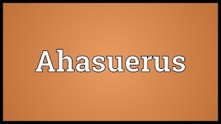 Ahasuerus Meaning [upl. by Niriam]