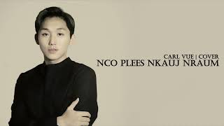 Nco Plees Nkauj Nraum Cover  Carl Vue [upl. by Haonam]