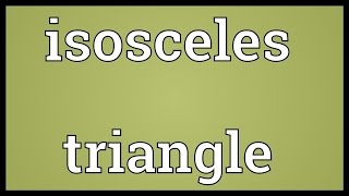 Isosceles triangle Meaning [upl. by Frasch]