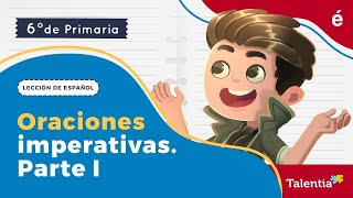 Oraciones imperativas primera parte I  Talentia español sexto grado [upl. by Ativla]