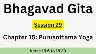 Bhagavad Gita Chapter 15  Session 29 Verse 6 to 20 [upl. by Garwood]