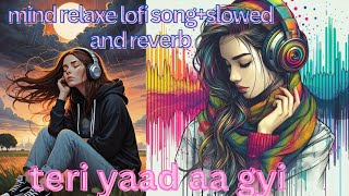 teri yaad aa gyi song slowed and reverb barish song  mind relaxe lofi songnew songtrading song [upl. by Amikan]