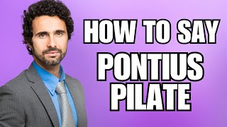 How To Pronounce Pontius Pilate Correctly [upl. by Christalle]