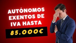 AUTÓNOMOS exentos de IVA hasta los 85000€ ¿Es cierto [upl. by Onafets]